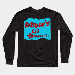 Daddy'd lil Anarchist Creation through destruction Long Sleeve T-Shirt